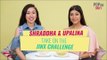 Shraddha and Upalina Take On The Jinx Challenge - POPxo