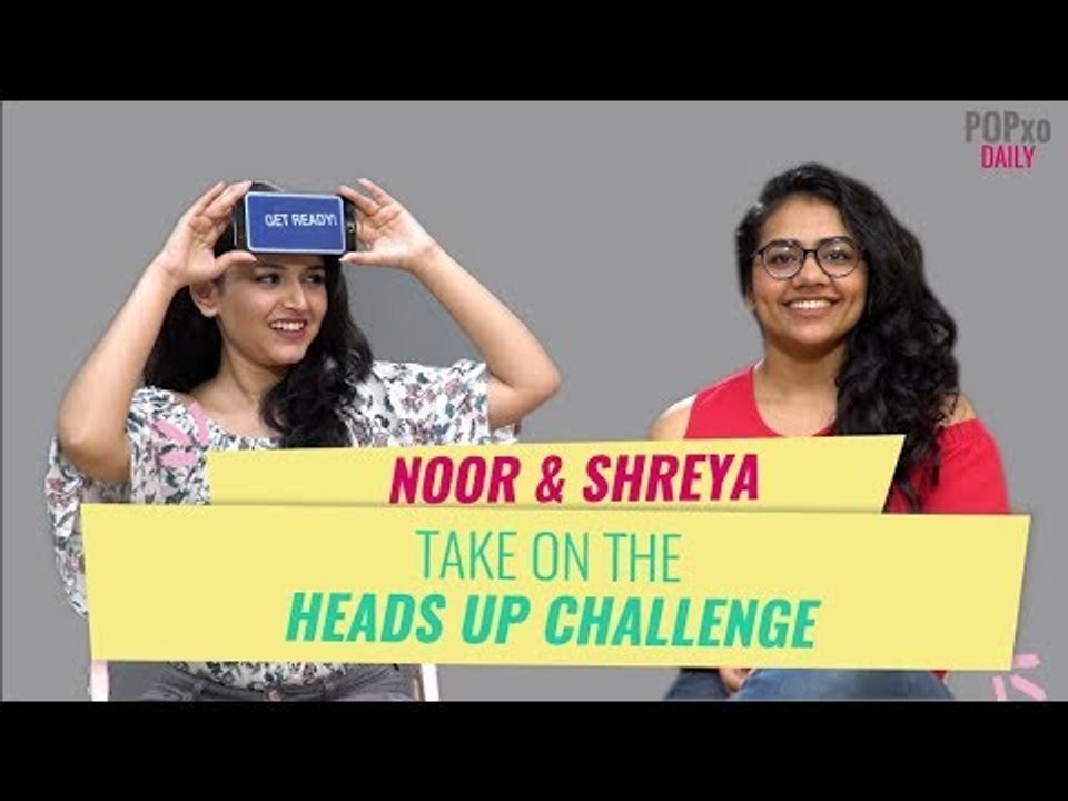 Noor & Shreya Take On The Heads Up Challenge - POPxo