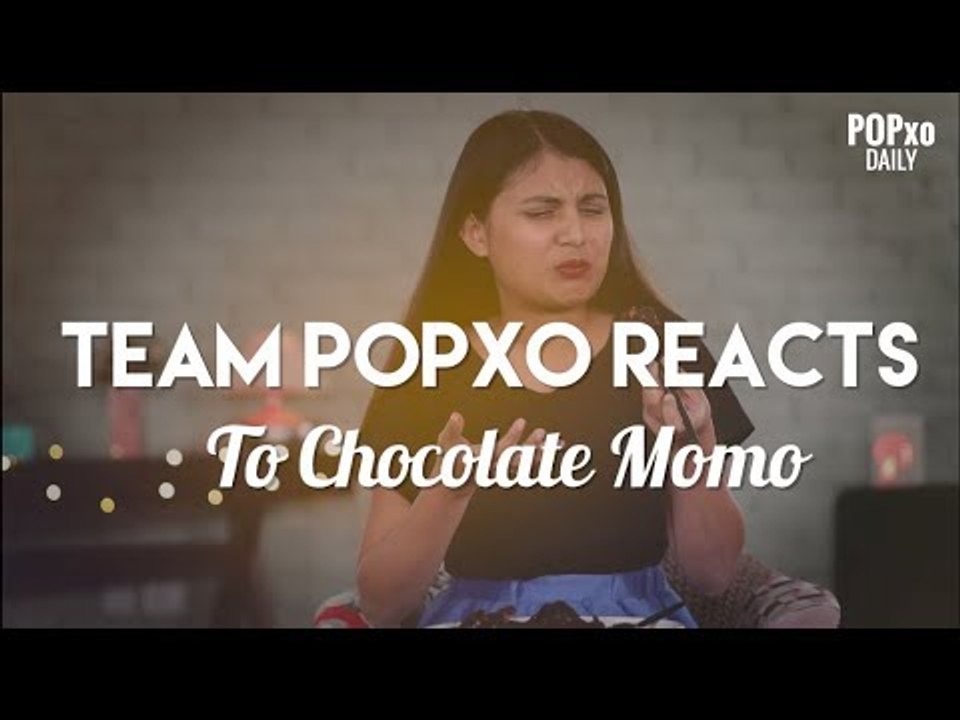 Team POPxo Reacts To Chocolate Momo - POPxo