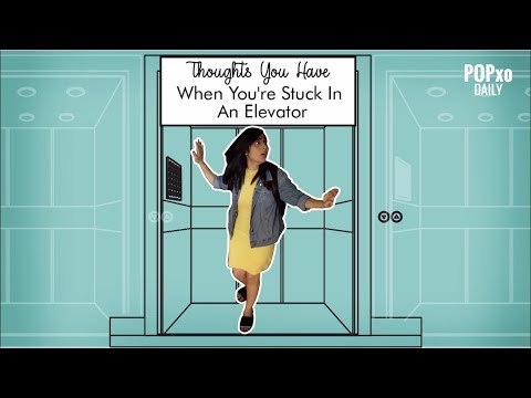 Thoughts You Have When You're Stuck In An Elevator - POPxo