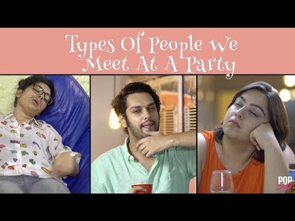 Types Of People We Meet At A Party - POPxo