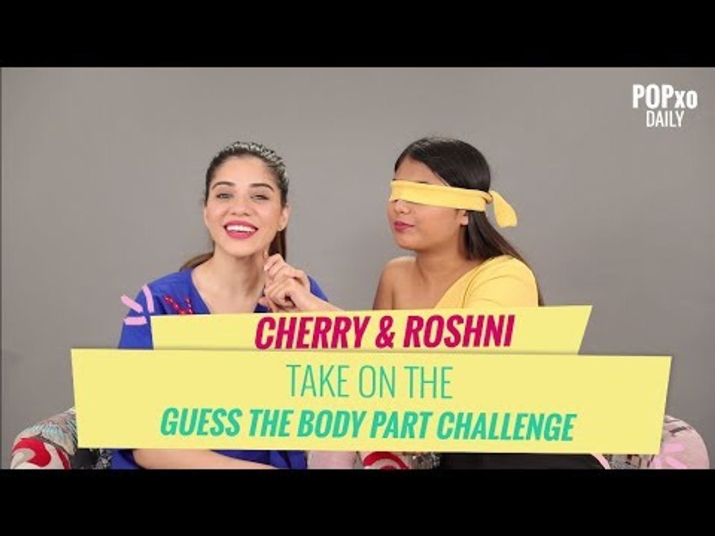 Cherry & Roshni Take On The Guess The Body Part Challenge - POPxo - video  Dailymotion
