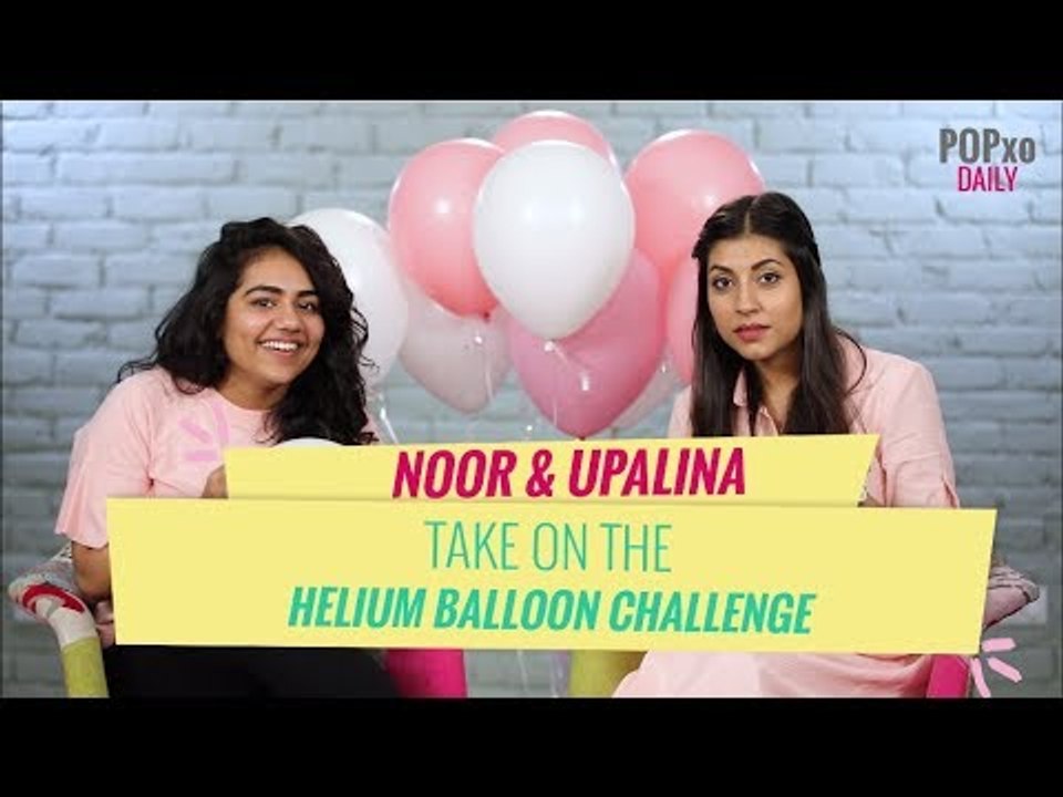 Noor & Upalina Take On The Helium Balloon Challenge - POPxo