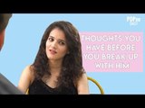 Thoughts You Have Before You Break Up With Him - POPxo