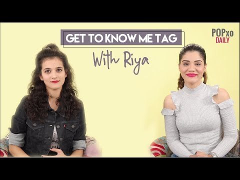 Get To Know Me Tag With Riya - POPxo