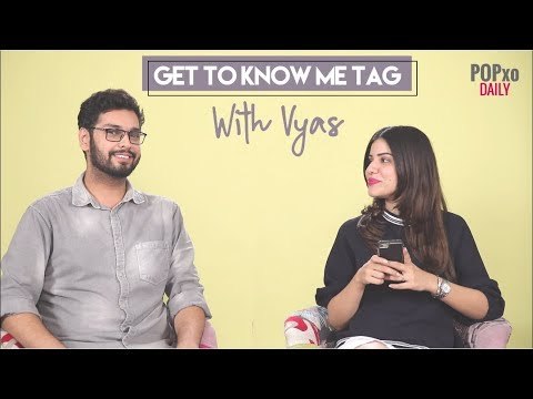 Get To Know Me Tag With Vyas - POPxo