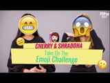 Cherry & Shraddha Take On The Emoji Challenge - POPxo