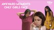 Awkward Moments Only Girls Face - POPxo