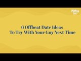 6 Offbeat Date Ideas To Try With Your Guy Next Time - POPxo