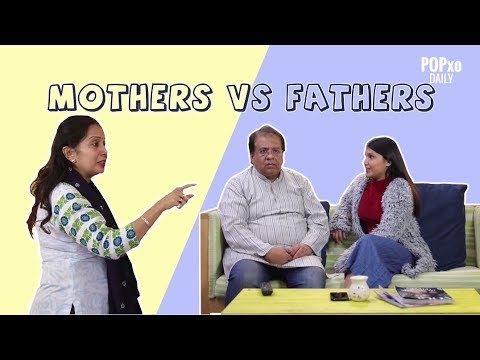 Mothers Vs Fathers - POPxo