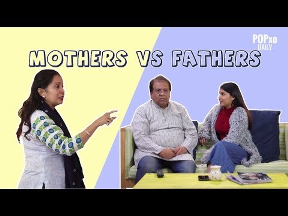 Mothers Vs Fathers - POPxo