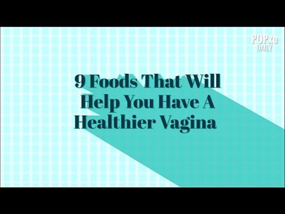 9 Foods That Will Help You Have A Healthier Vagina - POPxo