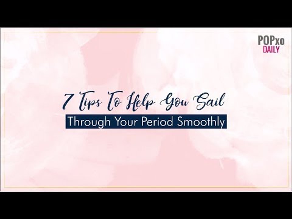 7 Tips To Help You Sail Through Your Period Smoothly - POPxo