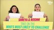 Shreya & Roshni Take On The Who's Most Likely To Challenge - POPxo