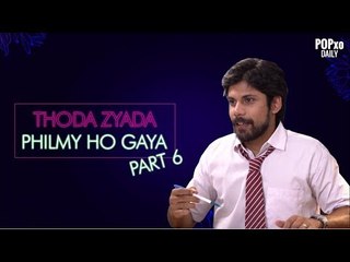 Thoda Zyada Philmy Ho Gaya - Palat - POPxo