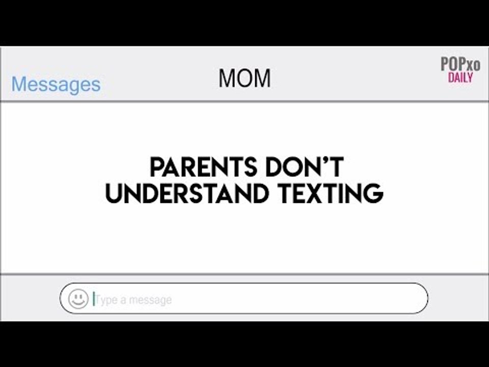 Parents Don’t Understand Texting - POPxo