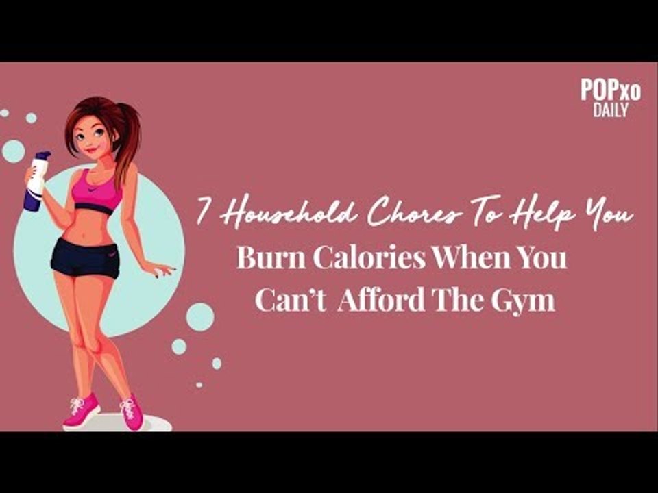 7 Household Chores To Help You Burn Calories When You Can’t Afford The Gym - POPxo