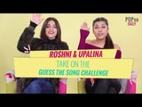 Roshni & Upalina Take On The Guess The Song Challenge - POPxo