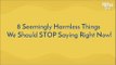 8 Seemingly Harmless Things We Should STOP Saying Right Now! - POPxo