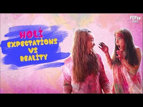 Holi : Expectations Vs Reality - POPxo