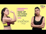 Shraddha & Upalina Take Up The Fitness Challenge With Triaction - POPxo