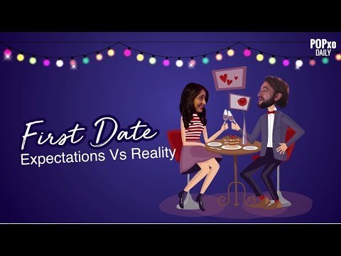 First Date: Expectations Vs Reality - POPxo