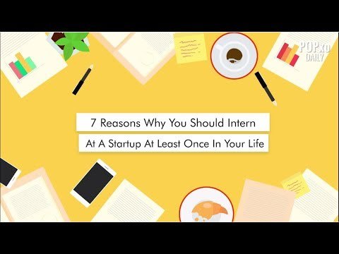 7 Reasons Why You Should Intern At A Startup - POPxo