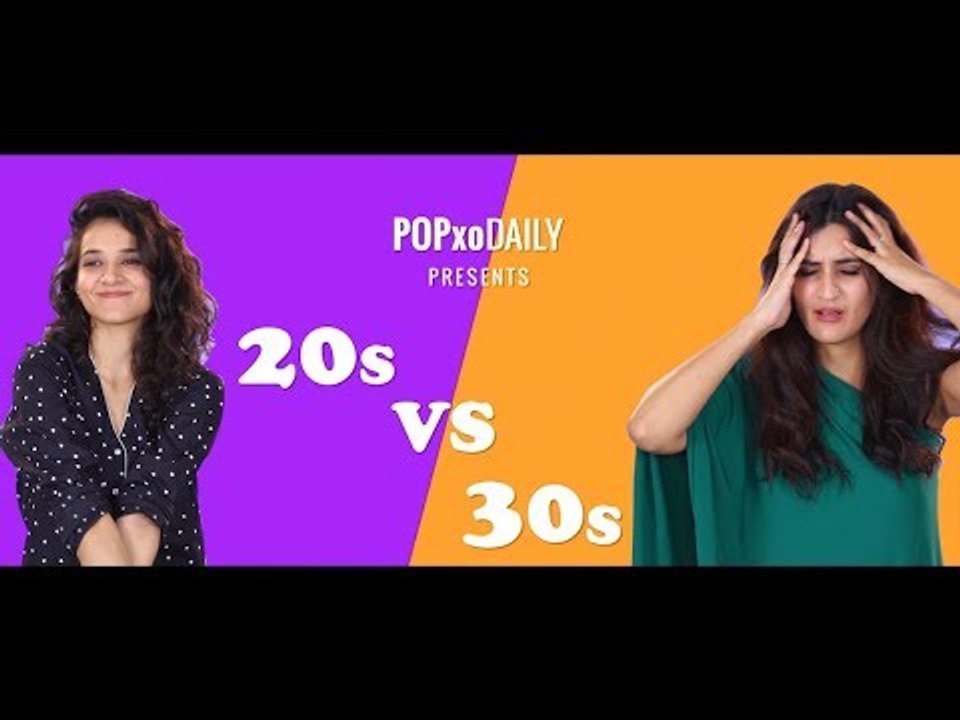 20s VS 30s - POPxo