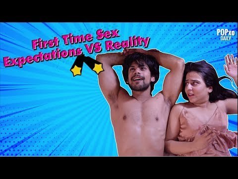 First Time Sex : Expectation Vs Reality - POPxo