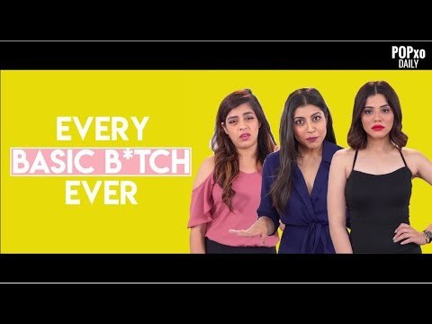 Every Basic B*tch Ever - POPxo