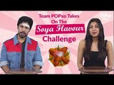 Team POPxo Takes On The Soya Flavour Challenge - POPxo