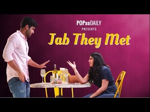 Jab They Met - POPxo