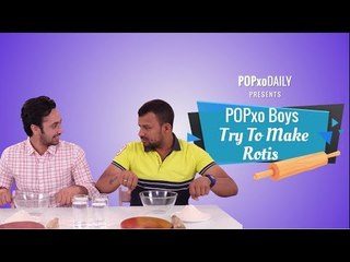 POPxo Boys Try To Make Rotis - POPxo