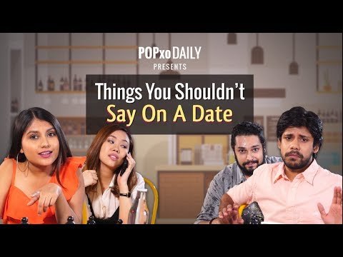 Things You Shouldn't Say On A Date - POPxo Daily