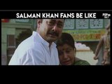 Salman Khan Fans Be Like - POPxo