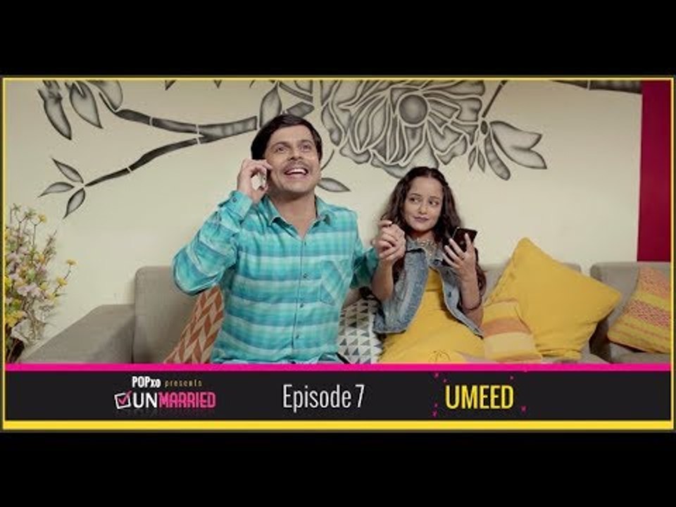 Unmarried | Episode - 7 Umeed | Webseries | POPxo