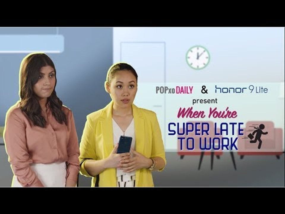 When You're Super Late To Work - POPxo