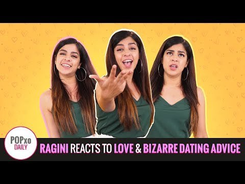 Ragini Reacts To Love & Bizarre Dating Advice | Trailer - POPxo