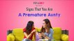 Signs That You Are A Premature Aunty - POPxo Daily