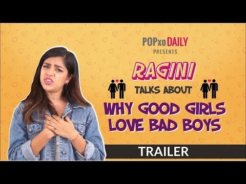 Ragini Talks About Why Good Girls Love Bad Boys | Trailer - POPxo