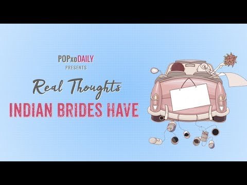 Real Thoughts Indian Brides Have - POPxo