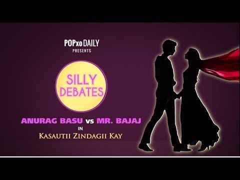 Silly Debates: Anurag Basu Vs Mr. Bajaj In Kasautii Zindagii Kay - POPxo