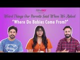 Weird Things Our Parents Said When We Asked 