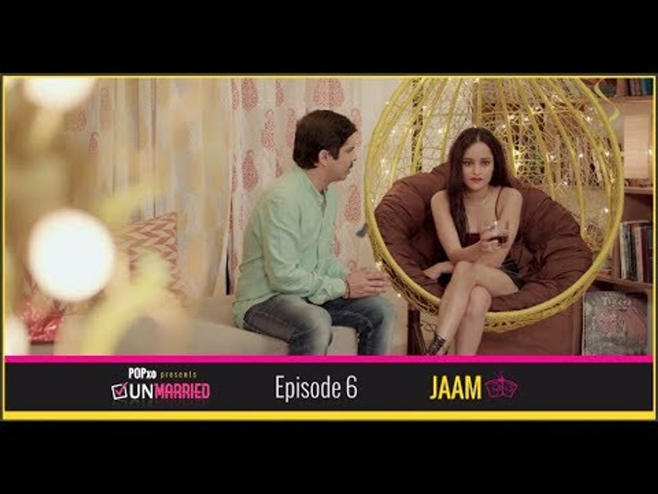 Unmarried | Episode 6 - Jaam | Webseries | POPxo