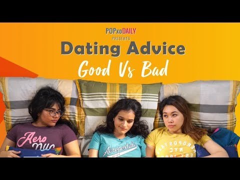 Dating Advice: Good Vs Bad - POPxo