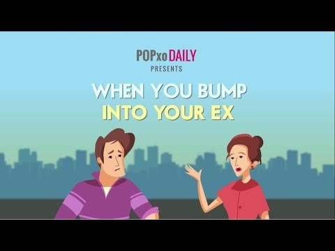 When You Bump Into Your Ex - POPxo