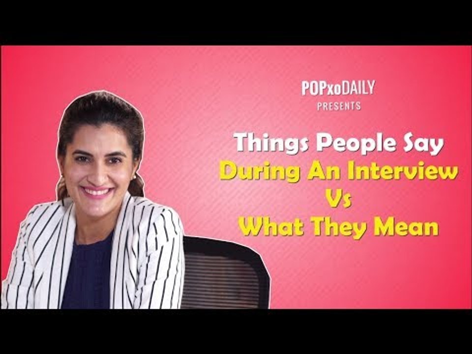 Things People Say During An Interview Vs What They Mean - POPxo