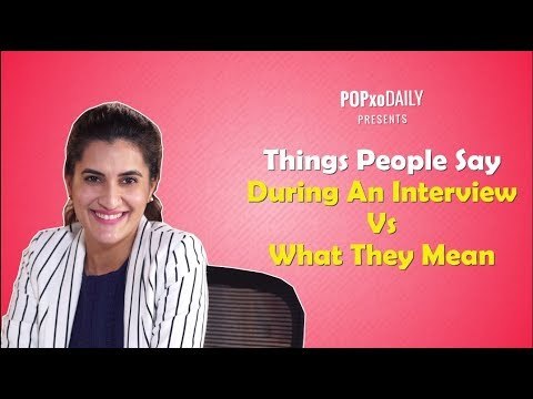 Things People Say During An Interview Vs What They Mean - POPxo