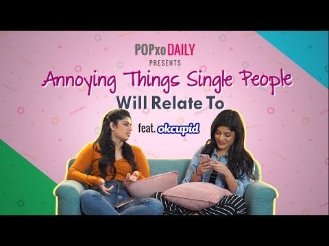 Annoying Things Single People Will Relate To - POPxo Daily