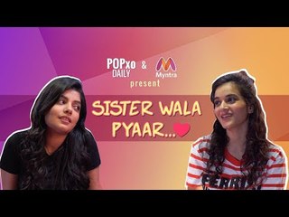 Sister Wala Pyaar - POPxo